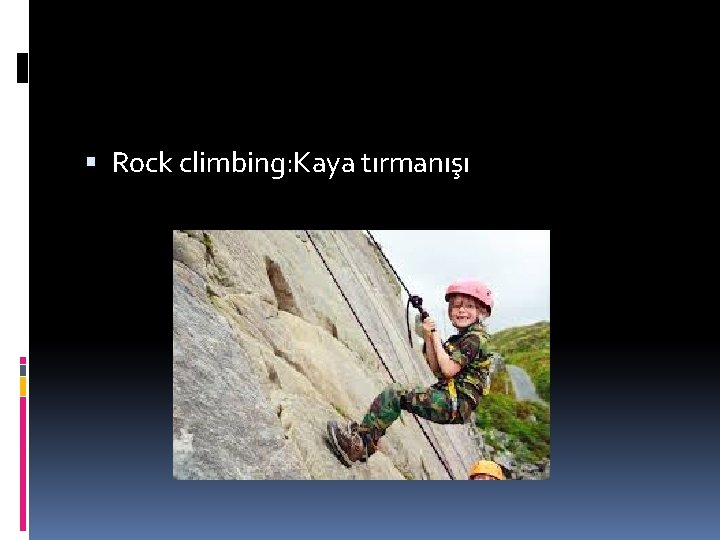  Rock climbing: Kaya tırmanışı 