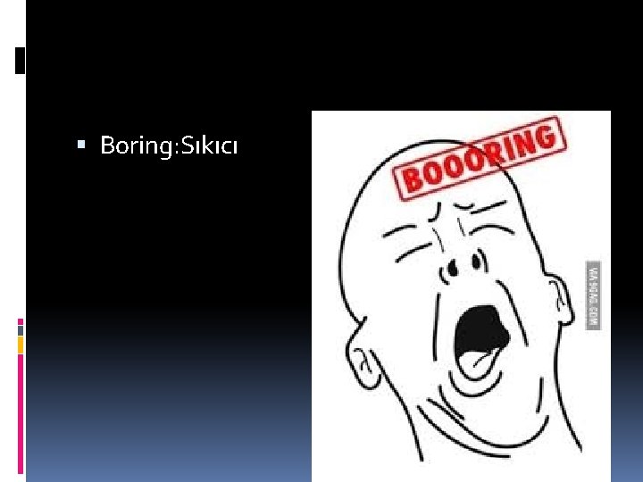  Boring: Sıkıcı 