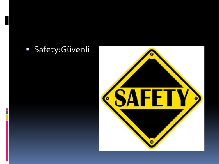  Safety: Güvenli 