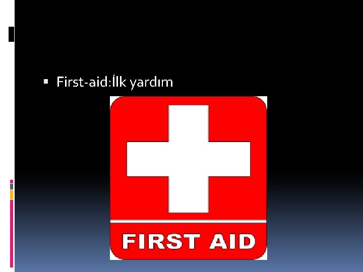  First-aid: İlk yardım 