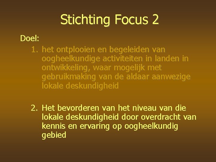 Stichting Focus 2 Doel: 1. het ontplooien en begeleiden van oogheelkundige activiteiten in landen