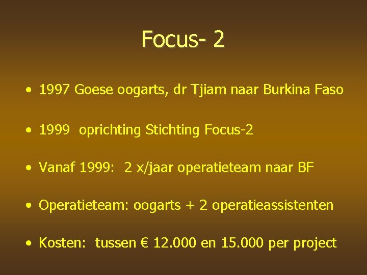 Focus- 2 • 1997 Goese oogarts, dr Tjiam naar Burkina Faso • 1999 oprichting