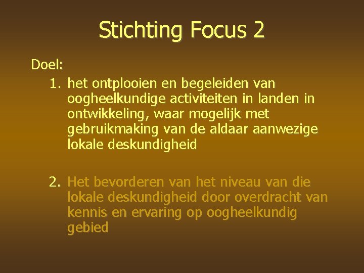 Stichting Focus 2 Doel: 1. het ontplooien en begeleiden van oogheelkundige activiteiten in landen