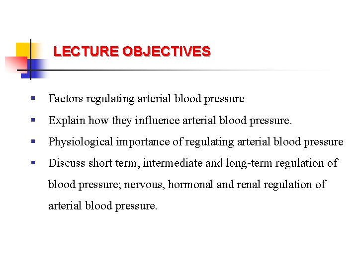 LECTURE OBJECTIVES § Factors regulating arterial blood pressure § Explain how they influence arterial