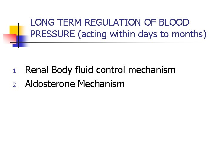 LONG TERM REGULATION OF BLOOD PRESSURE (acting within days to months) 1. 2. Renal