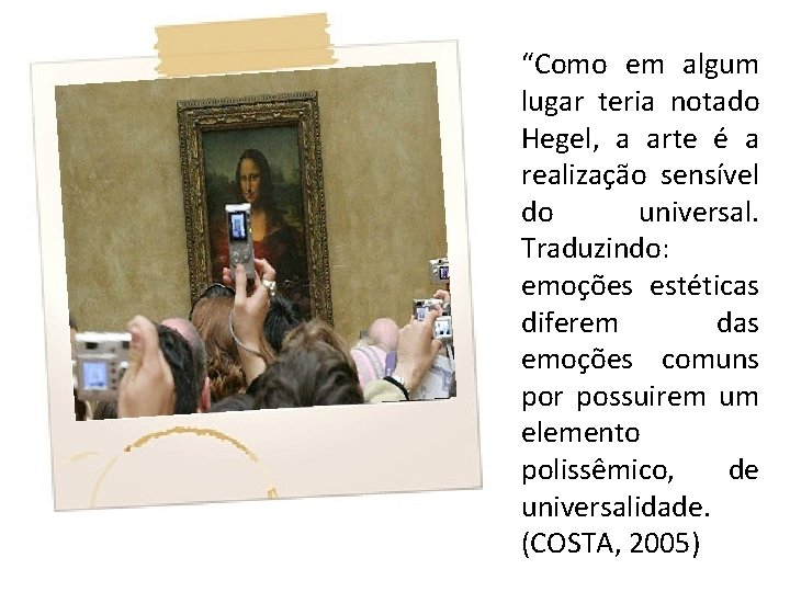 “Como em algum lugar teria notado Hegel, a arte é a realização sensível do