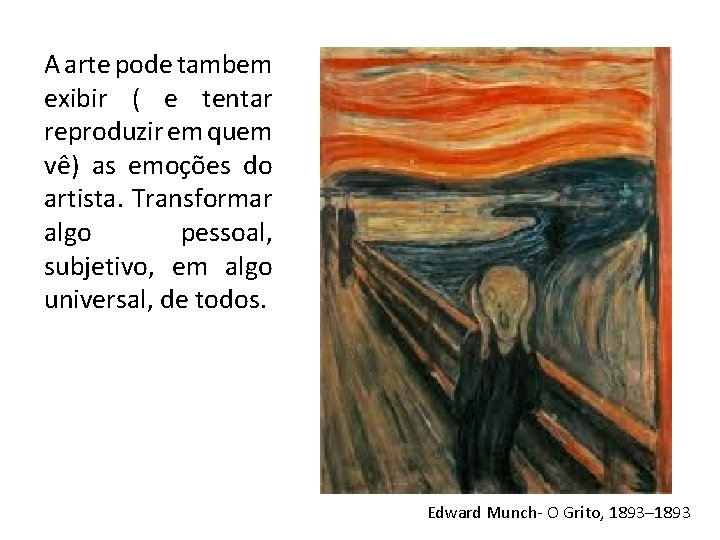 A arte pode tambem exibir ( e tentar reproduzir em quem vê) as emoções