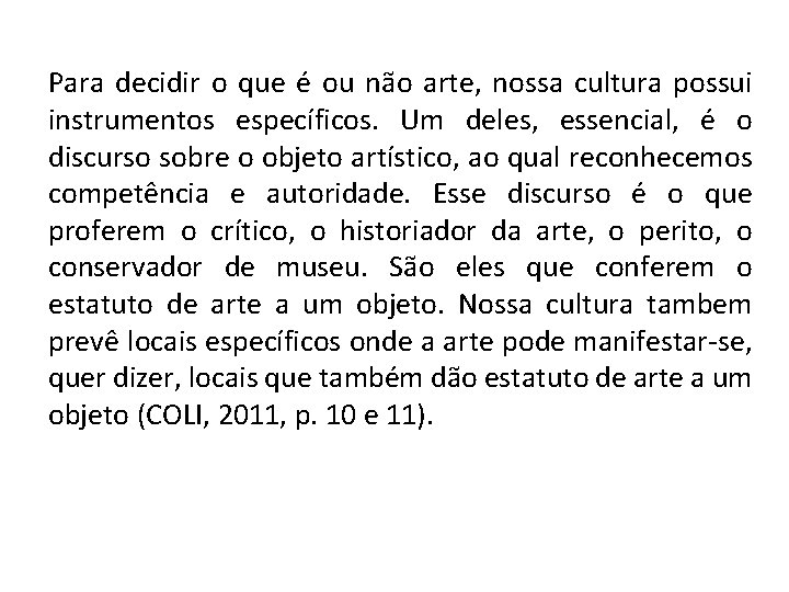 Para decidir o que é ou não arte, nossa cultura possui instrumentos específicos. Um