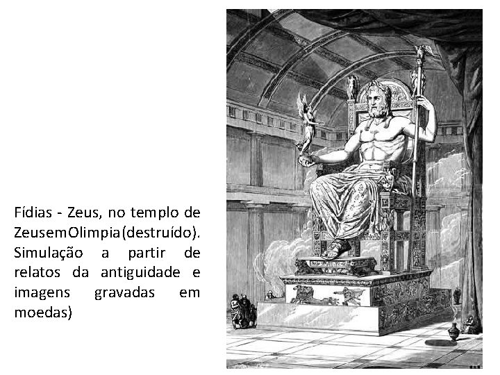 Fídias - Zeus, no templo de Zeus em Olimpia (destruído). Simulação a partir de