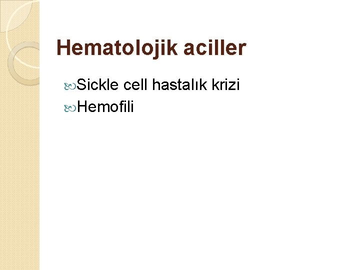 Hematolojik aciller Sickle cell hastalık krizi Hemofili 