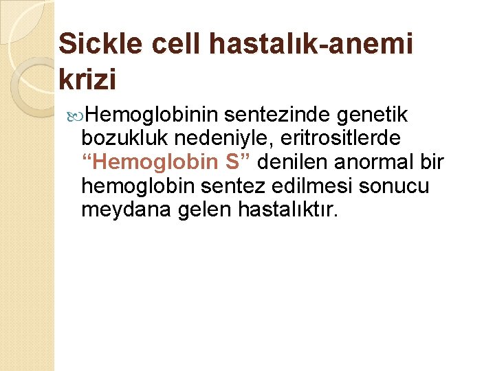 Sickle cell hastalık-anemi krizi Hemoglobinin sentezinde genetik bozukluk nedeniyle, eritrositlerde “Hemoglobin S” denilen anormal