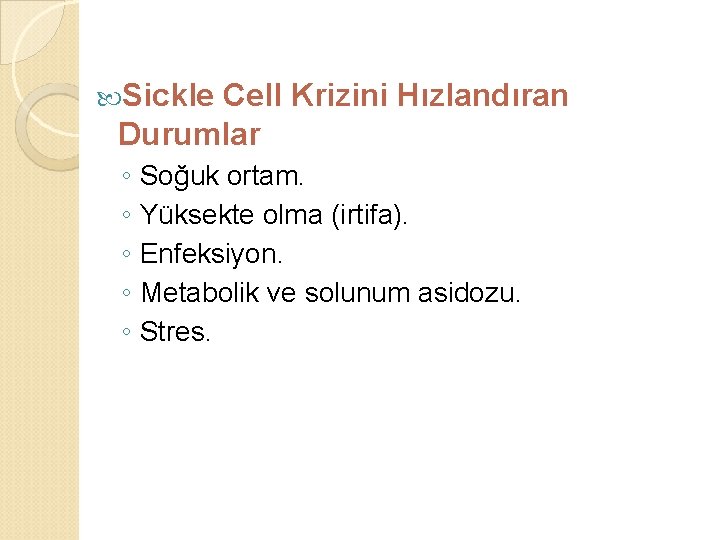  Sickle Cell Krizini Hızlandıran Durumlar ◦ ◦ ◦ Soğuk ortam. Yüksekte olma (irtifa).