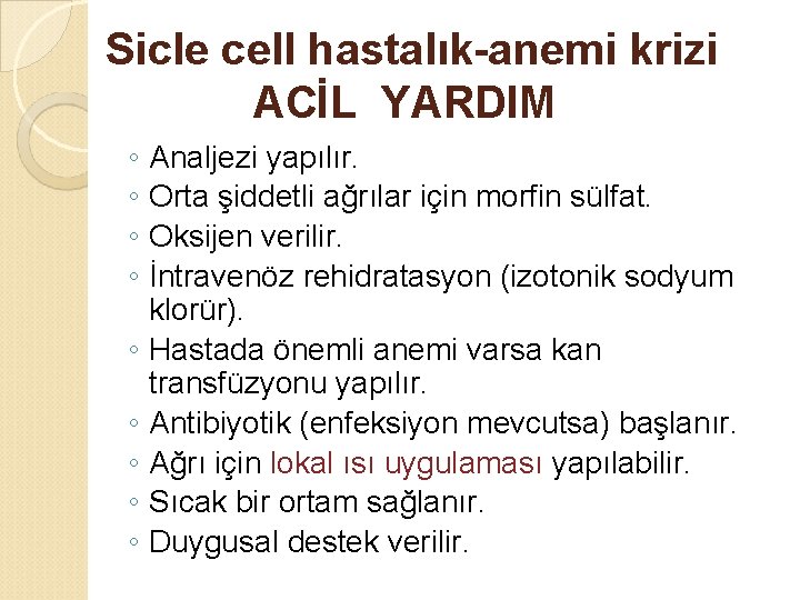 Sicle cell hastalık-anemi krizi ACİL YARDIM ◦ ◦ ◦ ◦ ◦ Analjezi yapılır. Orta