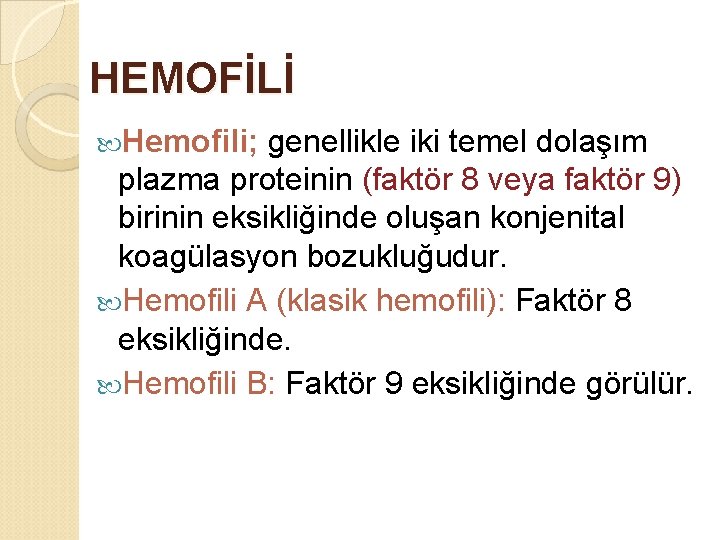HEMOFİLİ Hemofili; genellikle iki temel dolaşım plazma proteinin (faktör 8 veya faktör 9) birinin