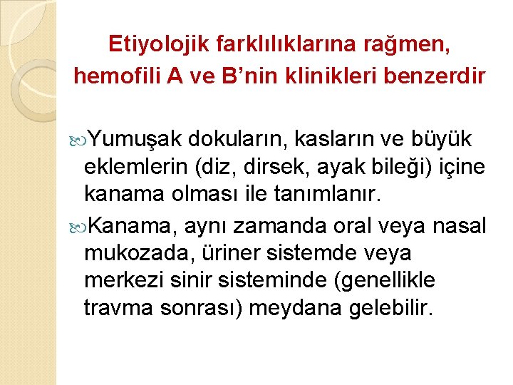 Etiyolojik farklılıklarına rağmen, hemofili A ve B’nin klinikleri benzerdir Yumuşak dokuların, kasların ve büyük