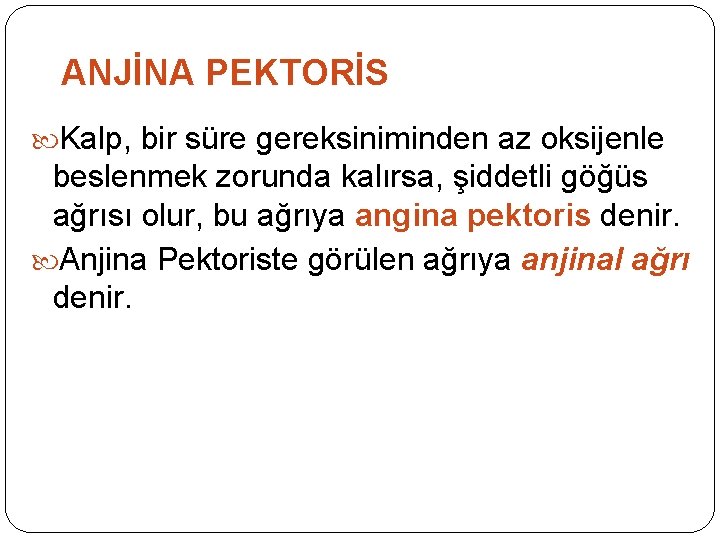 ANJİNA PEKTORİS Kalp, bir süre gereksiniminden az oksijenle beslenmek zorunda kalırsa, şiddetli göğüs ağrısı