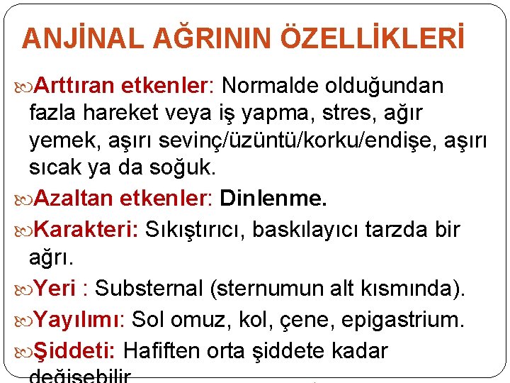 ANJİNAL AĞRININ ÖZELLİKLERİ Arttıran etkenler: Normalde olduğundan fazla hareket veya iş yapma, stres, ağır