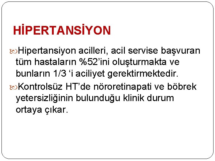 HİPERTANSİYON Hipertansiyon acilleri, acil servise başvuran tüm hastaların %52’ini oluşturmakta ve bunların 1/3 ‘i