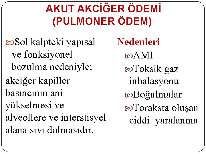 AKUT AKCİĞER ÖDEMİ (PULMONER ÖDEM) Sol kalpteki yapısal ve fonksiyonel bozulma nedeniyle; akciğer kapiller