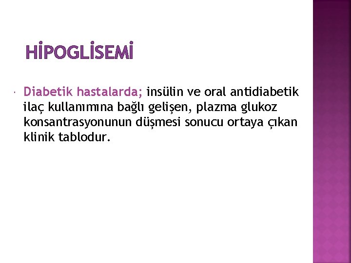 HİPOGLİSEMİ Diabetik hastalarda; insülin ve oral antidiabetik ilaç kullanımına bağlı gelişen, plazma glukoz konsantrasyonunun