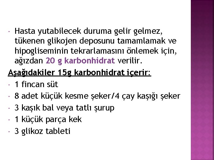 Hasta yutabilecek duruma gelir gelmez, tükenen glikojen deposunu tamamlamak ve hipogliseminin tekrarlamasını önlemek için,