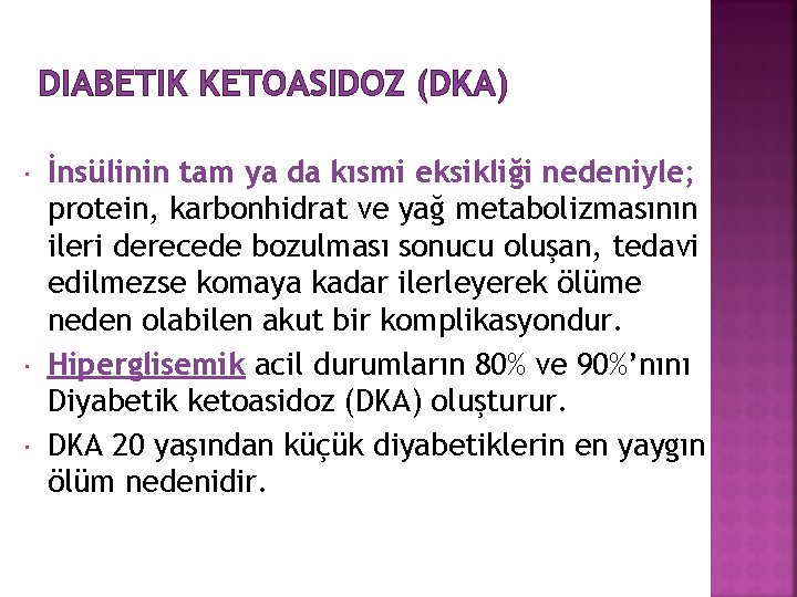 DIABETIK KETOASIDOZ (DKA) İnsülinin tam ya da kısmi eksikliği nedeniyle; protein, karbonhidrat ve yağ