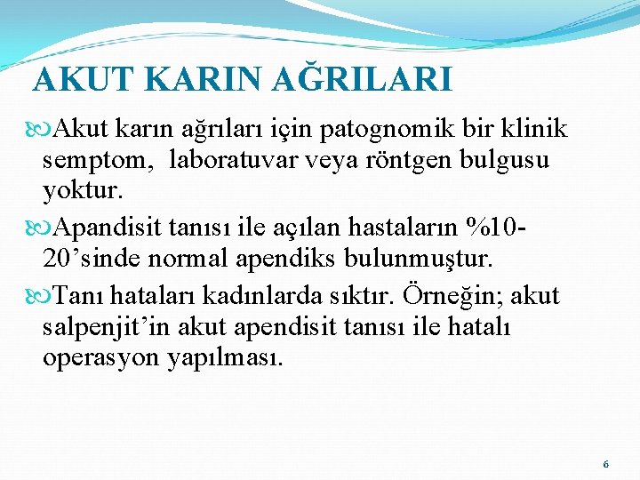 AKUT KARIN AĞRILARI Akut karın ağrıları için patognomik bir klinik semptom, laboratuvar veya röntgen