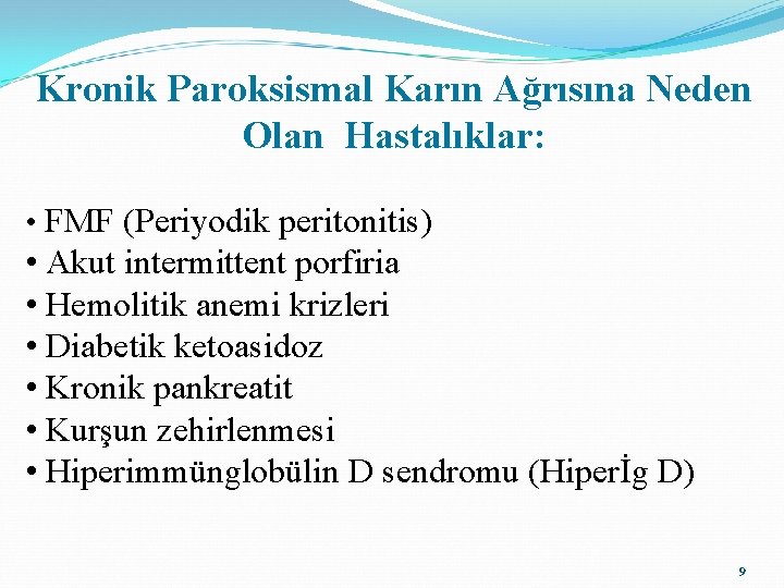 Kronik Paroksismal Karın Ağrısına Neden Olan Hastalıklar: • FMF (Periyodik peritonitis) • Akut intermittent