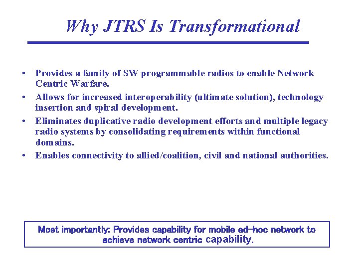 Why JTRS Is Transformational • Provides a family of SW programmable radios to enable