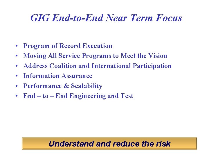 GIG End-to-End Near Term Focus • • • Program of Record Execution Moving All