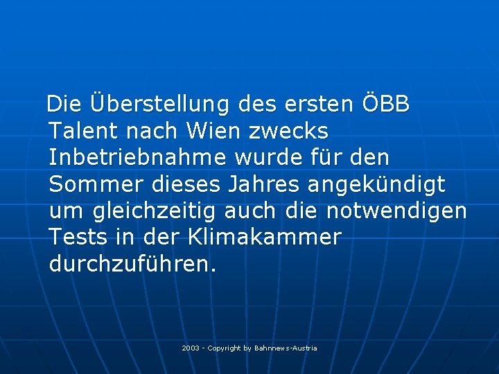 Die Überstellung des ersten ÖBB Talent nach Wien zwecks Inbetriebnahme wurde für den Sommer