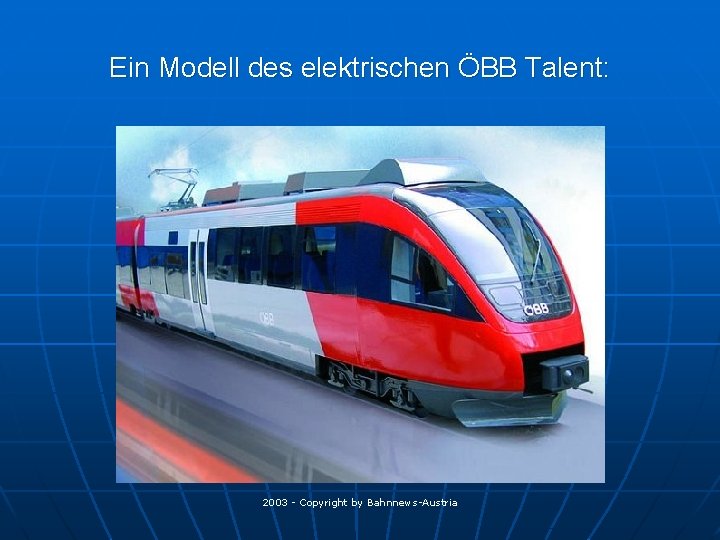 Ein Modell des elektrischen ÖBB Talent: 2003 - Copyright by Bahnnews-Austria 