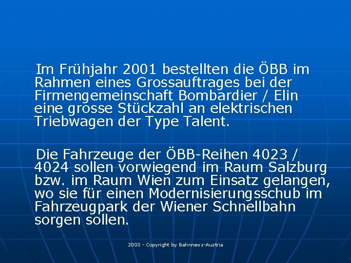 Im Frühjahr 2001 bestellten die ÖBB im Rahmen eines Grossauftrages bei der Firmengemeinschaft Bombardier