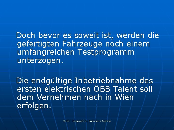 Doch bevor es soweit ist, werden die gefertigten Fahrzeuge noch einem umfangreichen Testprogramm unterzogen.