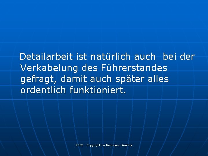 Detailarbeit ist natürlich auch bei der Verkabelung des Führerstandes gefragt, damit auch später alles