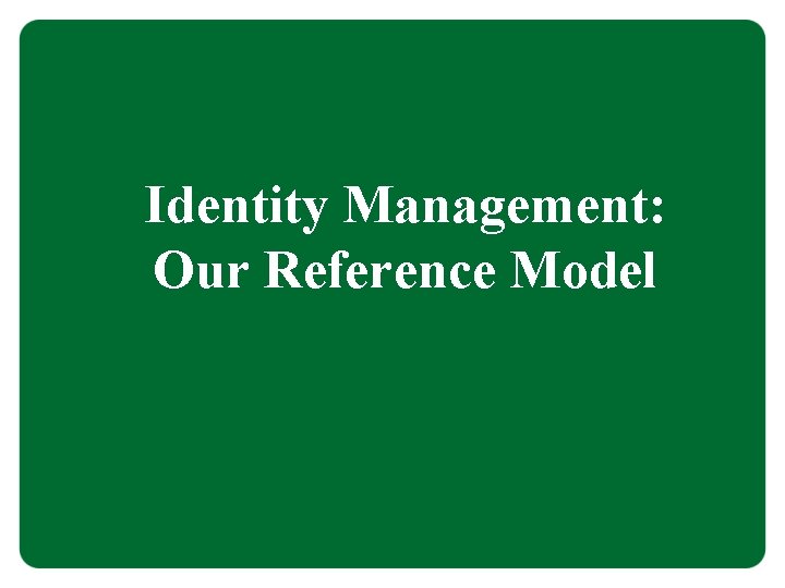 Identity Management: Our Reference Model 