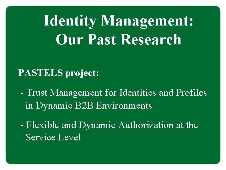 Identity Management: Our Past Research PASTELS project: - Trust Management for Identities and Profiles