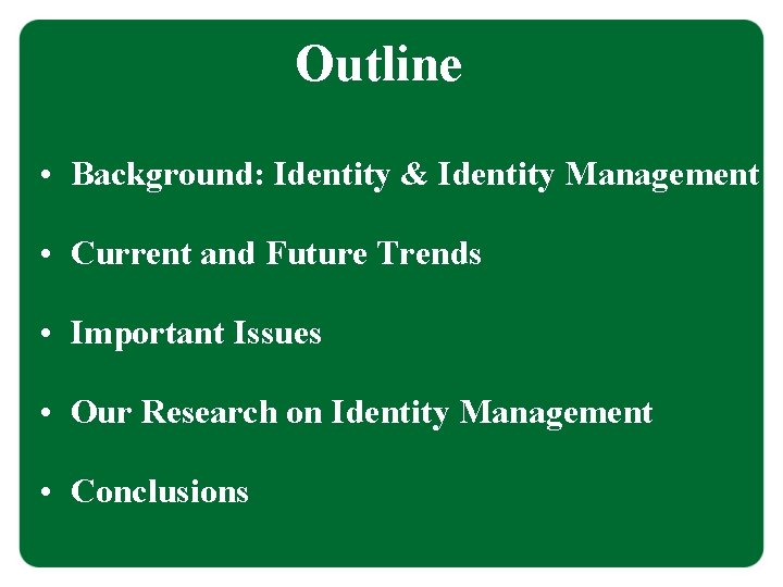 Outline • Background: Identity & Identity Management • Current and Future Trends • Important