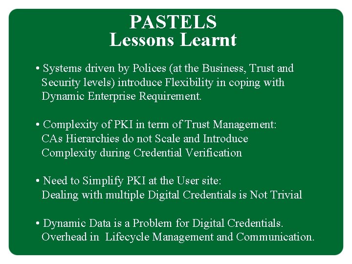 PASTELS Lessons Learnt • Systems driven by Polices (at the Business, Trust and Security