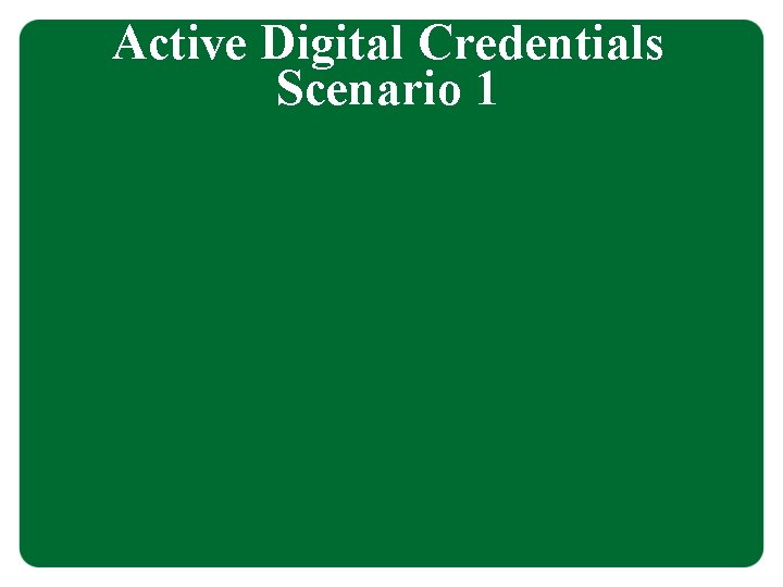 Active Digital Credentials Scenario 1 