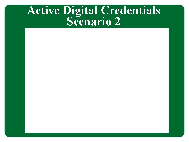 Active Digital Credentials Scenario 2 