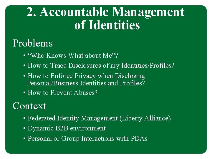 2. Accountable Management of Identities Problems • “Who Knows What about Me”? • How