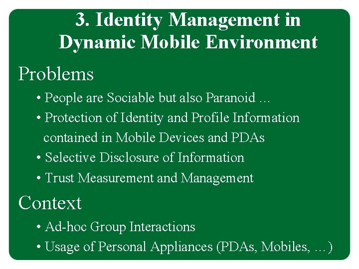 3. Identity Management in Dynamic Mobile Environment Problems • People are Sociable but also