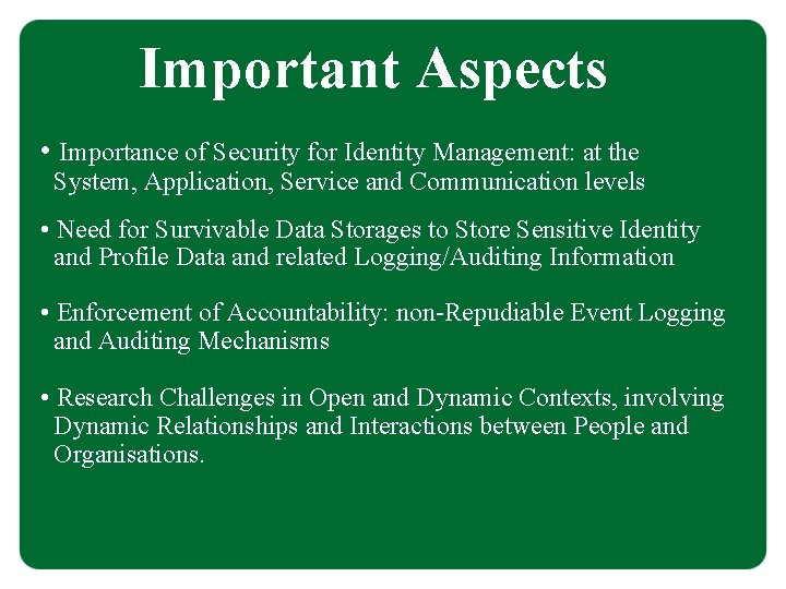 Important Aspects • Importance of Security for Identity Management: at the System, Application, Service