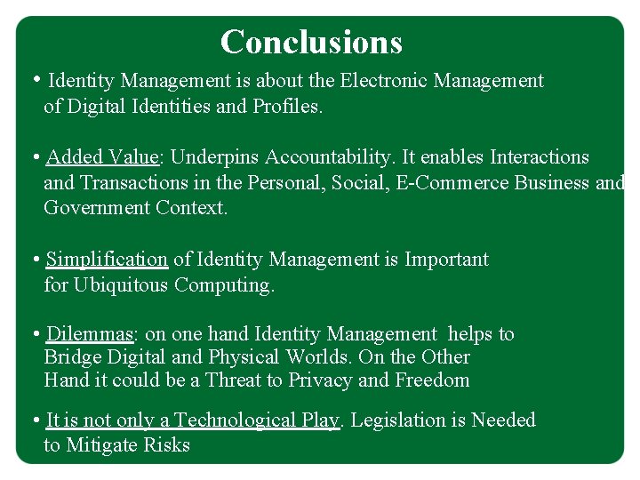 Conclusions • Identity Management is about the Electronic Management of Digital Identities and Profiles.