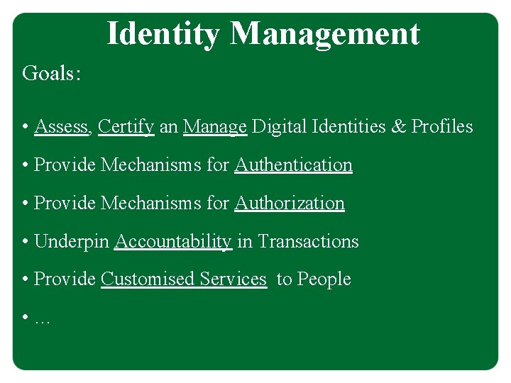 Identity Management Goals: • Assess, Certify an Manage Digital Identities & Profiles • Provide