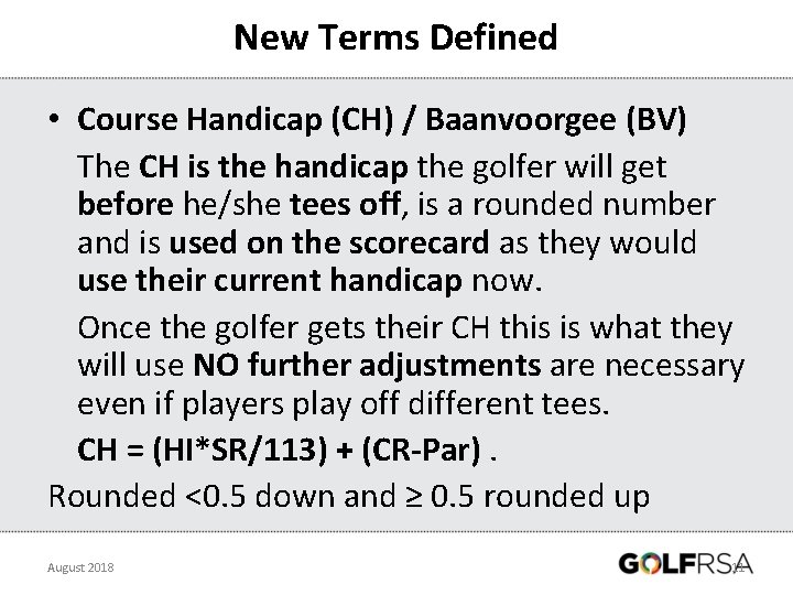 New Terms Defined • Course Handicap (CH) / Baanvoorgee (BV) The CH is the