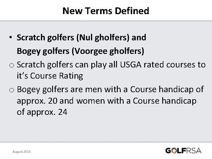 New Terms Defined • Scratch golfers (Nul gholfers) and Bogey golfers (Voorgee gholfers) o