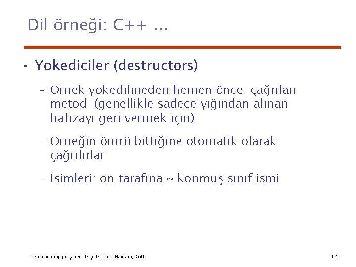 Dil örneği: C++. . . • Yokediciler (destructors) – Örnek yokedilmeden hemen önce çağrılan