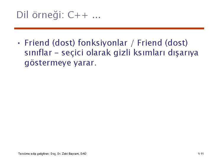 Dil örneği: C++. . . • Friend (dost) fonksiyonlar / Friend (dost) sınıflar –